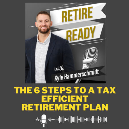 The 6 Steps To A Tax-Efficient Retirement Plan