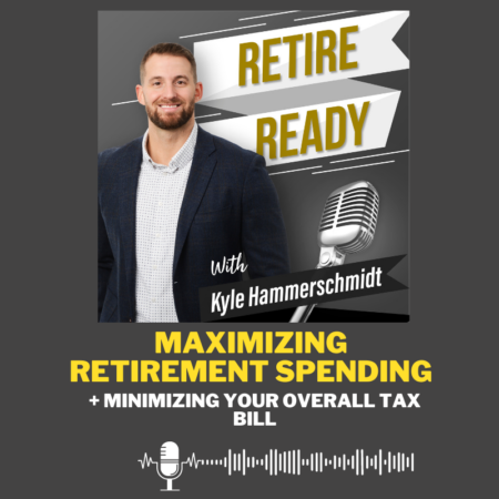 Maximizing Retirement Spending & Minimizing Your Overall Tax Bill